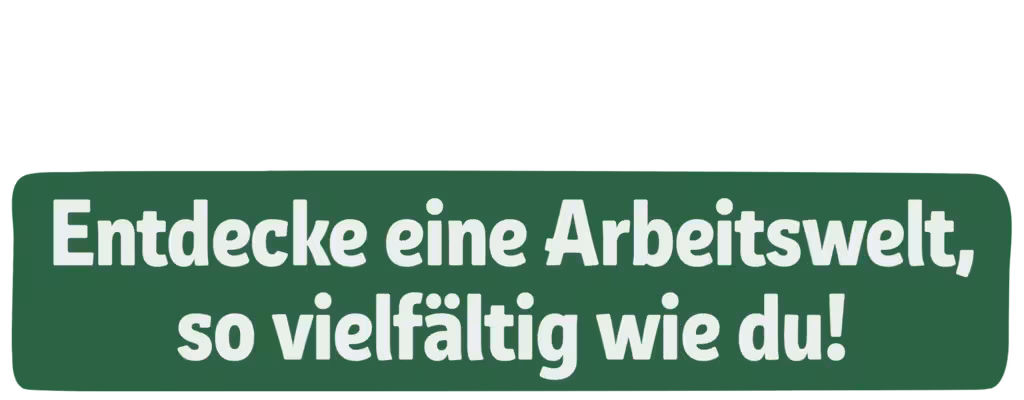 Text "Entdecke eine Arbeitswelt, so vielfältig wie du!" auf grünem Hintergrund.