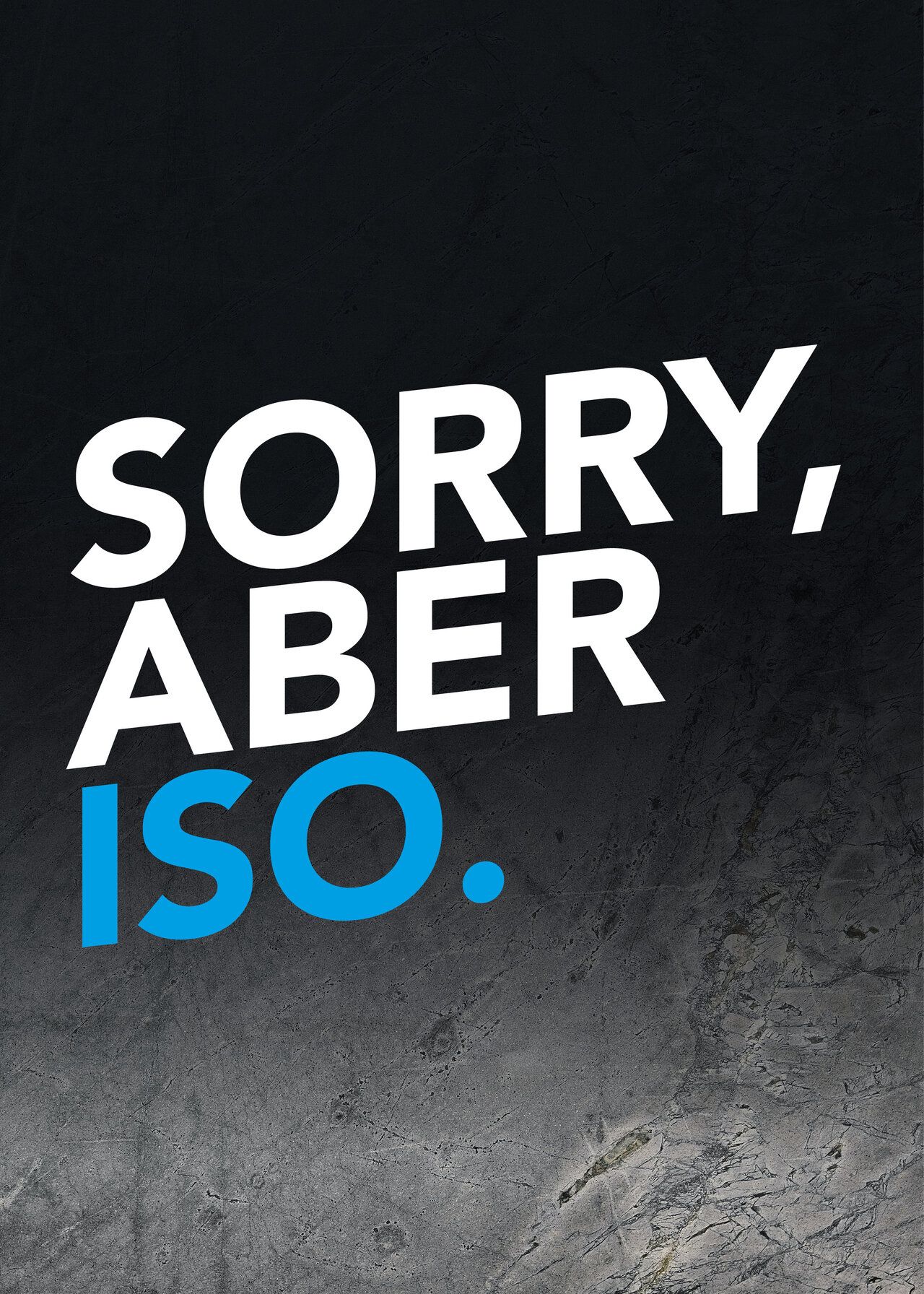 Der Spruch "Sorry, aber iso." in blau und weißer Schrift.