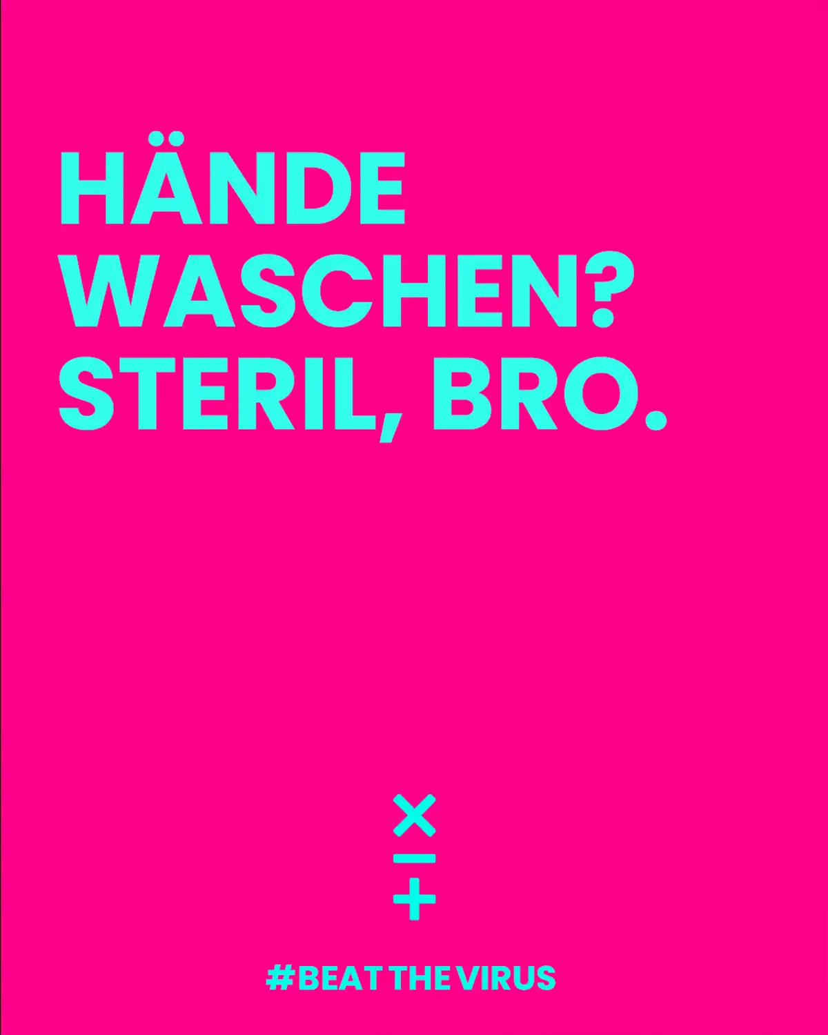 Hände waschen? Steril, Bro.